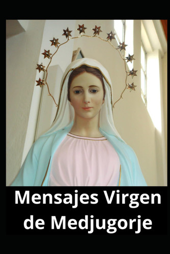 Mensajes de la Virgen de Medjugorje [Spanish Edition]