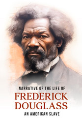 Narrative of the Life of Frederick Douglass An American Slave: