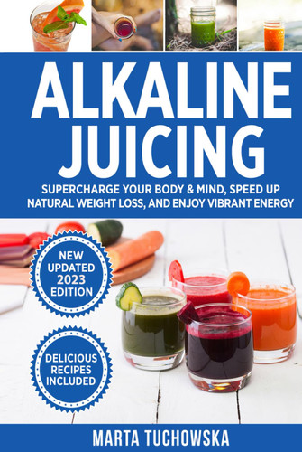 Alkaline Juicing: Supercharge Your Body & Mind Speed Up Natural