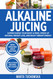 Alkaline Juicing: Supercharge Your Body & Mind Speed Up Natural