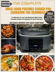The Complete Ninja Possible Cooker Pro Cookbook for Beginners 2023