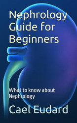 Nephrology Guide for Beginners: What to know about Nephrology