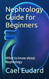 Nephrology Guide for Beginners: What to know about Nephrology
