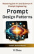 Prompt Design Patterns: Mastering the Art and Science of Prompt