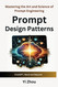 Prompt Design Patterns: Mastering the Art and Science of Prompt