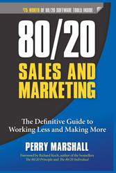 80/20 Sales and Marketing - 2013: The Definitive Guide to Working
