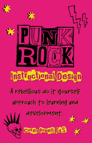 Punk Rock Instructional Design: A Rebellious Do it Yourself Approach