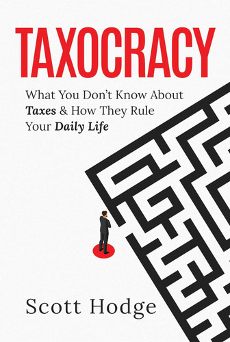 Taxocracy: What You Don't Know About Taxes and How They Rule Your