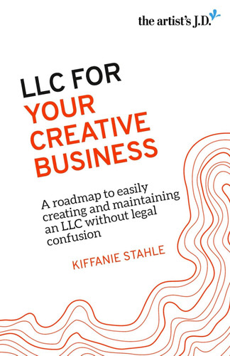 LLC For Your Creative Business: A roadmap to easily creating and