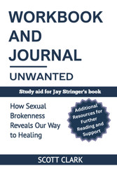 Workbook and Journal for Unwanted: How Sexual Brokenness Reveals Our