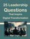 25 Leadership Questions: That Inspire Digital Transformation