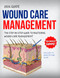 Wound Care Management 2024: The Step-By-Step Guide To Mastering Wound