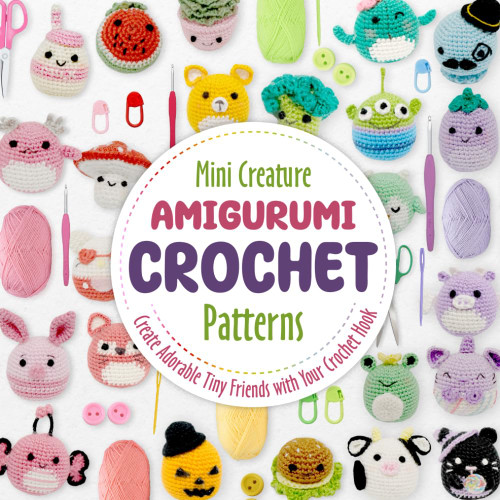 Mini Creature Amigurumi Crochet Patterns: Create Adorable Tiny