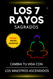 Los 7 Rayos Sagrados: Cambia tu vida con los maestros ascendidos