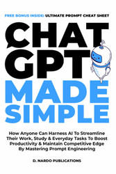 ChatGPT Made Simple: How Anyone Can Harness AI To Streamline Their