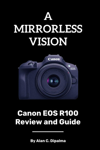 A Mirrorless Vision: Canon Eos R100 Review and Guide A Mirrorless Vision: Canon Eos R100 Review and Guide