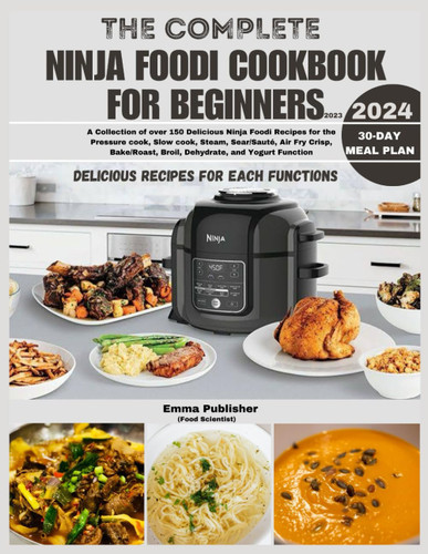 The Complete Ninja Foodi Cookbook for Beginners 2023