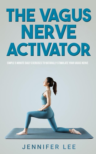 Vagus Nerve Activator - Simple 5 Minute Daily Exercises To Naturally