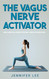 Vagus Nerve Activator - Simple 5 Minute Daily Exercises To Naturally