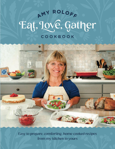 Amy Roloff Eat Love Gather Cookbook