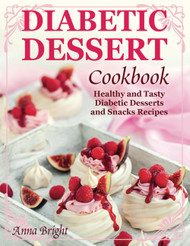 Diabetic Dessert Cookbook: Healthy and Tasty Diabetic Desserts and