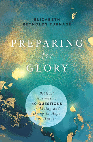 Preparing for Glory: Biblical Answers to 40 Questions on Living and