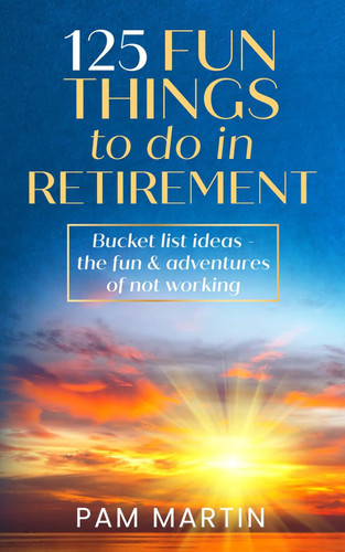 125 Fun Things to Do in Retirement: Bucket List Ideas - The Fun and