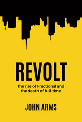 Revolt: The Rise of Fractional and the Death of Full-Time