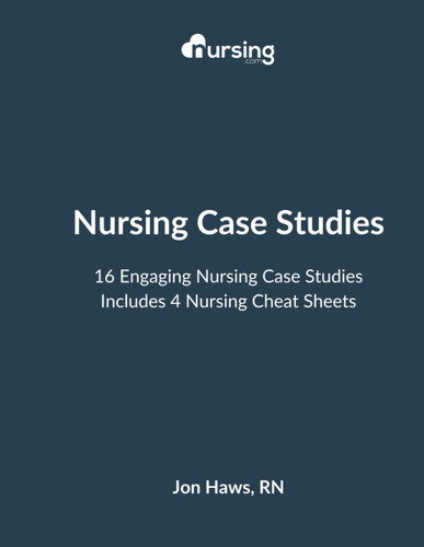 Nursing Case Studies: 16 Engaging Nursing Case Studies BONUS 4