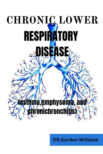 Chronic Lower Respiratory Diseases: Asthma emphysema and chronic