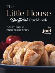 The Little House Unofficial Cookbook: The Little House on the Prairie