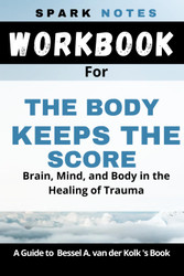 workbook for Bessel A. van der Kolk's Book the body keeps the score