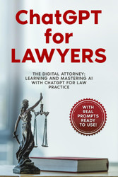 ChatGPT for Lawyers: "The Digital Attorney: Learning and Mastering AI