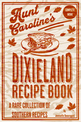 Aunt Caroline's Dixieland Recipes Revisited - The Complete Work