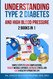 Understanding Type 2 Diabetes and High Blood Pressure 2 Books In 1