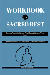 WORKBOOK FOR Sacred Rest: Recover Your Life Renew Your Energy Restore