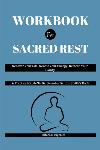 WORKBOOK FOR Sacred Rest: Recover Your Life Renew Your Energy Restore