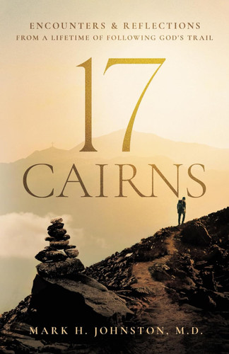 17 Cairns: Encounters & Reflections from a Lifetime of Following