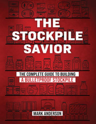 The Stockpile Savior - The Complete Guide To Building A Buletproof