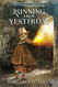 Running from Yesterday: A True Story of Hope Courage and Love