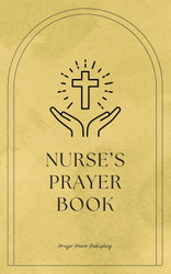 Nurse's Prayer Book: Whispers Of Hope - Prayers For Nurses - Short