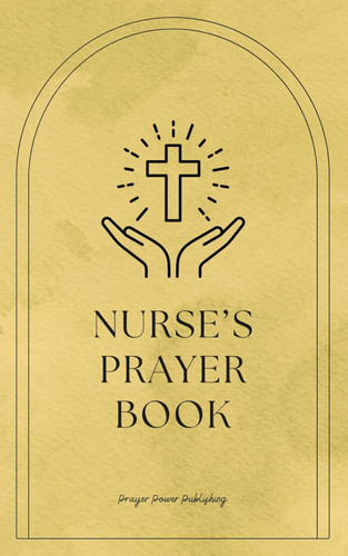 Nurse's Prayer Book: Whispers Of Hope - Prayers For Nurses - Short