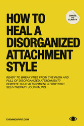 How To Heal A Disorganized Attachment Style