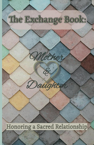 The Exchange Book: Mother and Daughter: Honoring a Sacred