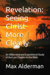 Revelation: Seeing Christ More Clearly: An Alliterated and