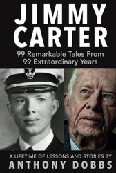 Jimmy Carter: 99 Remarkable Tales From 99 Extraordinary Years
