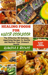 Healing Foods For Ulcer Cookbook: The Effective 50 Delicious