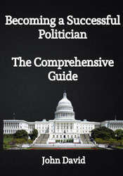 Becoming a Successful Politician:The Comprehensive Guide