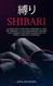 Shibari: La Guia paso a paso para aprender el arte del kinbaku y el