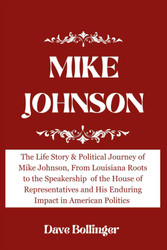 Mike Johnson: The Life Story & Political Journey of Mike Johnson From